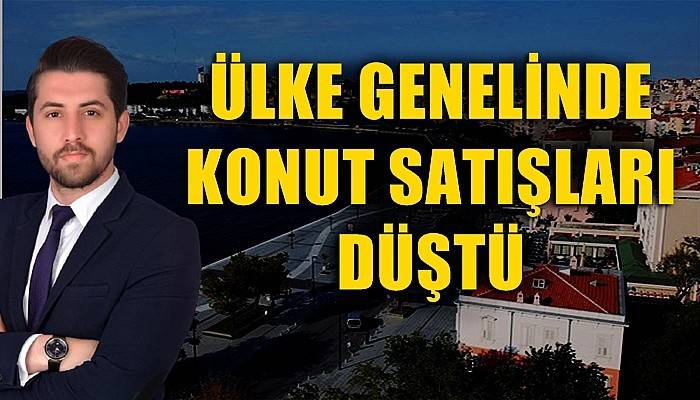 Ülke Genelinde Konut Satışları Düştü