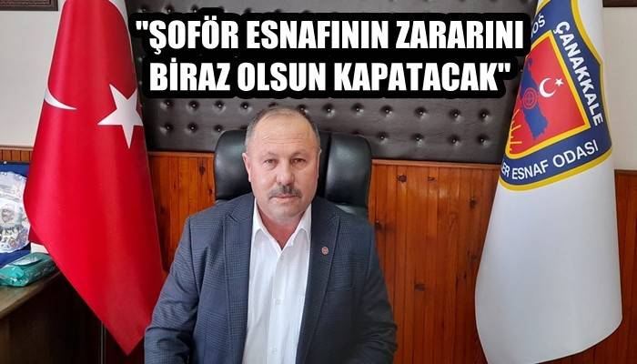 'Şoför esnafının zararını biraz olsun kapatacak'