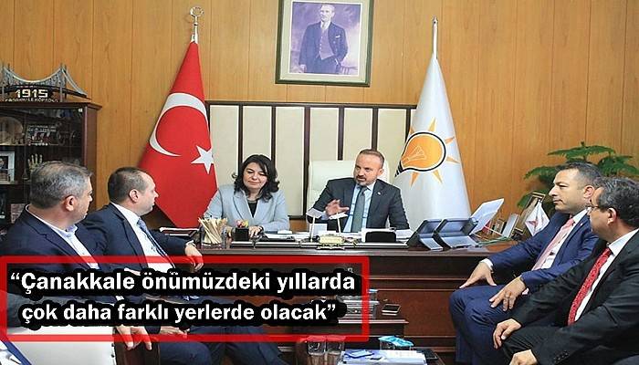 “Çanakkale önümüzdeki yıllarda çok daha farklı yerlerde olacak”