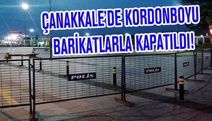 Çanakkale kordonboyu kapatıldı!