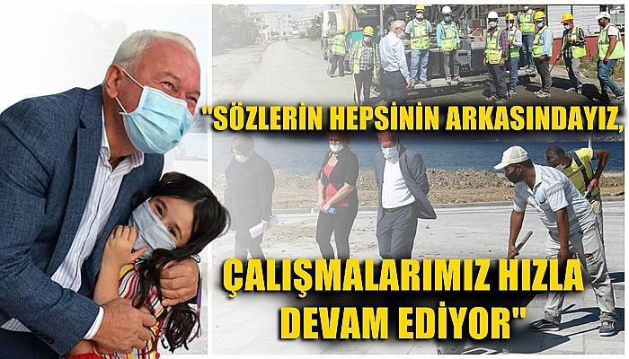 'Sözlerin hepsinin arkasındayız, çalışmalarımız hızla devam ediyor'
