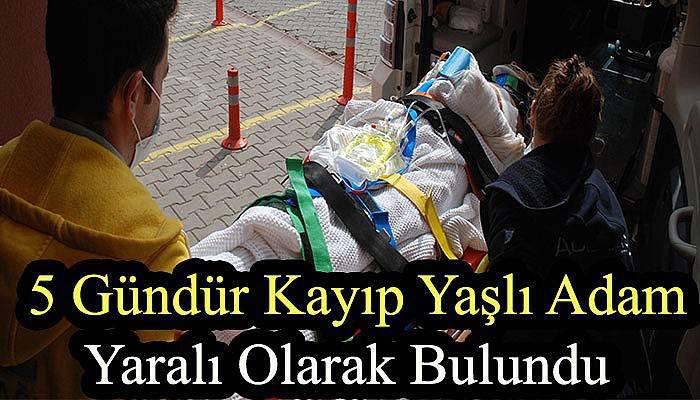 5 Gündür Kayıp Yaşlı Adam Yaralı Olarak Bulundu