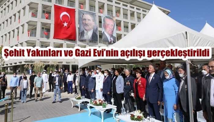 Dört gözle beklenen Şehit Yakınları ve Gazi Evi’nin açılışı gerçekleştirildi