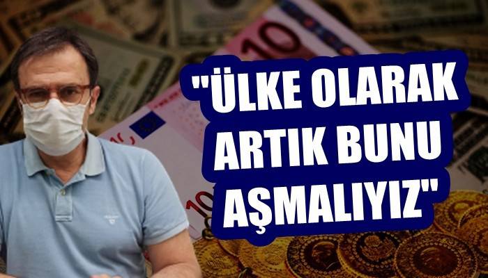 'Türk ekonomisinin dış gelişmelerden etkilenen yapısından bir an önce kurtulmaya ihtiyacı var'