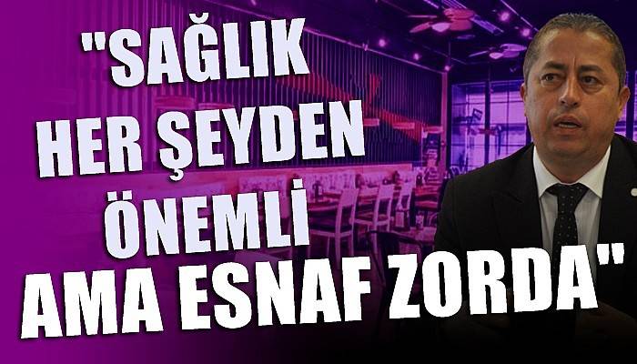 'Sağlık her şeyden önemli ama esnaf zorda'