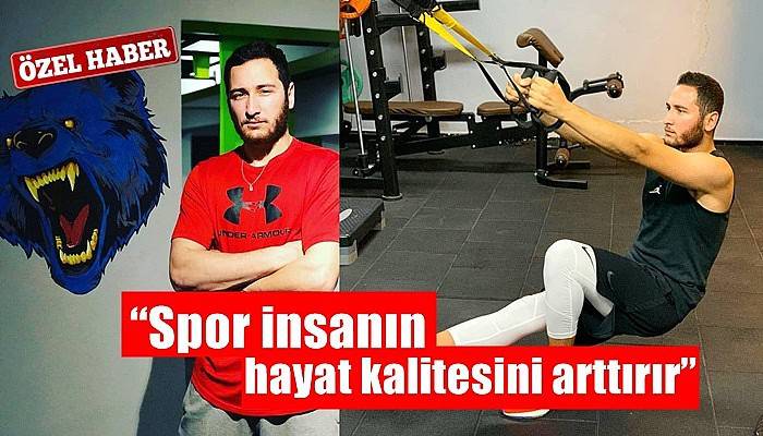 “Spor insanın hayat kalitesini arttırır”
