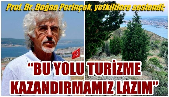 Prof. Dr. Doğan Perinçek, yetkililere seslendi; 'BU YOLU TURİZME KAZANDIRMAMIZ LAZIM'