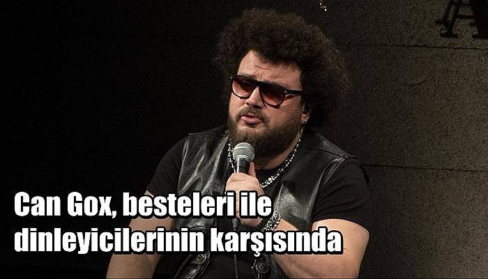 Can Gox, besteleri ile dinleyicilerinin karşısında