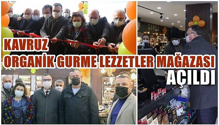 Kavruz Organik Gurme Lezzetler Mağazası Açıldı