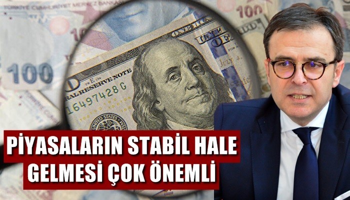 “Piyasaların stabil hale gelmesi çok önemli”