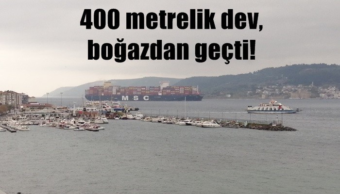 400 metrelik dev boğazdan geçti!