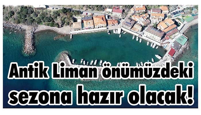 Antik Liman önümüzdeki sezona hazır olacak!