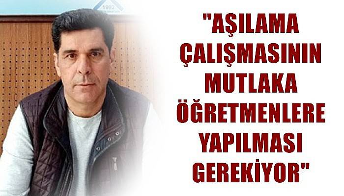 'Aşılama çalışmasının mutlaka öğretmenlere yapılması gerekiyor'