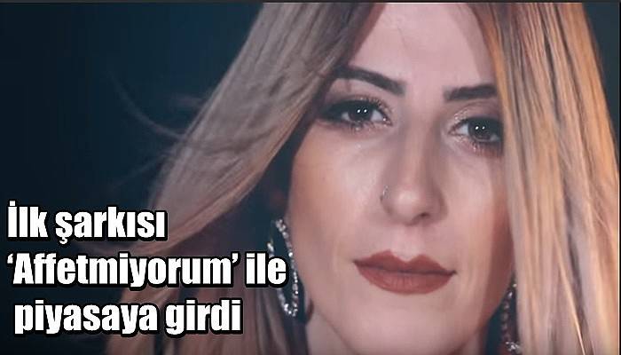 İlk şarkısı ‘Affetmiyorum’ ile piyasaya girdi