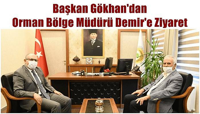 Başkan Gökhan'dan Orman Bölge Müdürü Demir'e Ziyaret
