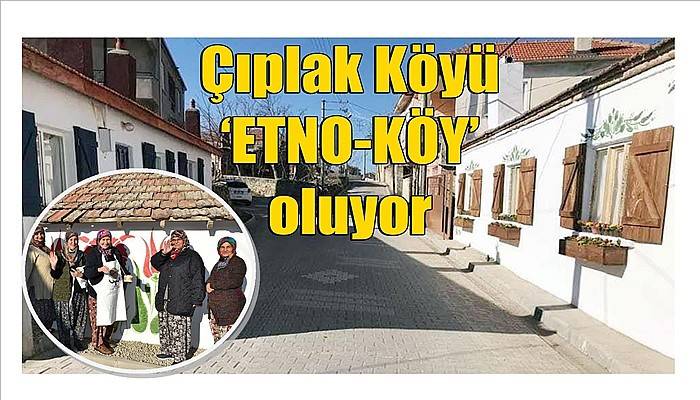 Çıplak Köyü ‘ETNO-KÖY’ oluyor