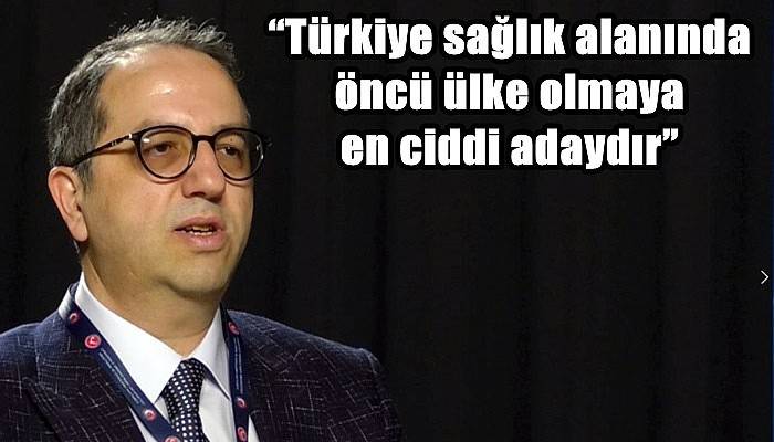 “Türkiye sağlık alanında öncü ülke olmaya en ciddi adaydır”