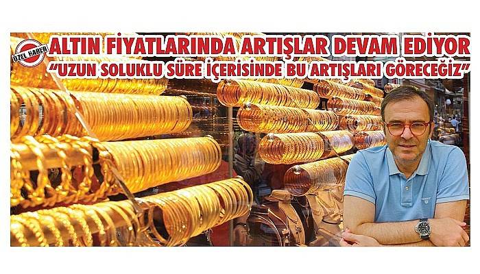 Altın fiyatlarında artışlar devam ediyor