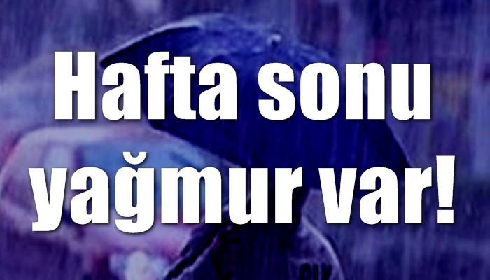 Hafta sonu yağmur var!