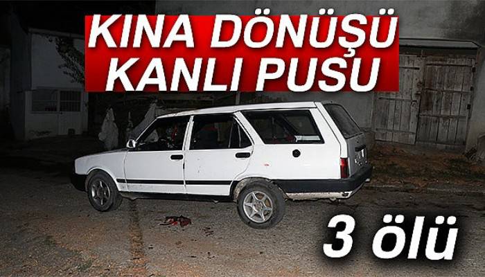 Kına dönüşü katliam!