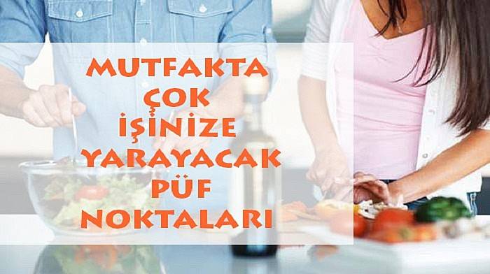 Mutfakta çok işinize yarayacak püf noktalar 