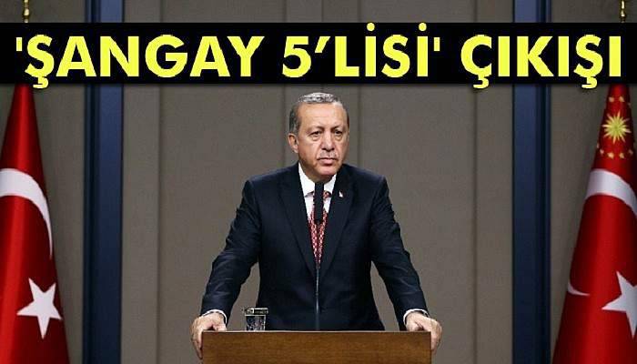Cumhurbaşkanı Erdoğan’dan 'Şangay 5’lisi' çıkışı