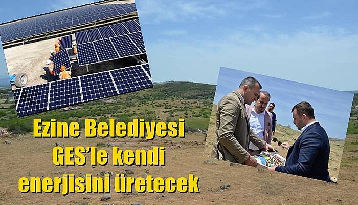 Ezine Belediyesi GES’le kendi enerjisini üretecek