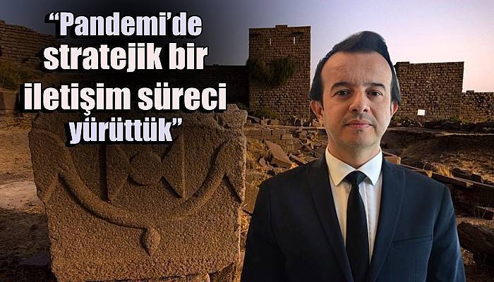 'Pandemi’de stratejik bir iletişim süreci yürüttük'
