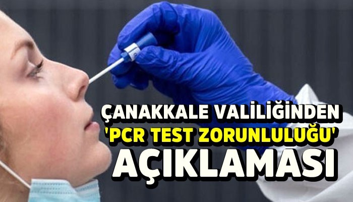 Çanakkale’de ‘PCR Test Zorunluluğu’ Kararı!