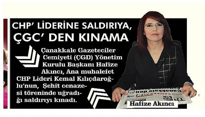 CHP’  LİDERİNE SALDIRIYA, ÇGC’ DEN KINAMA.