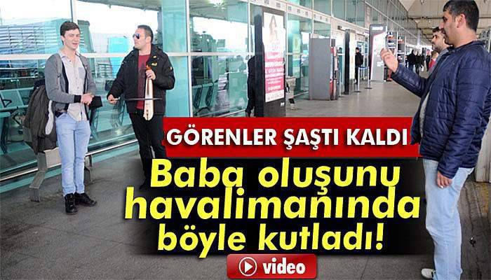 Eşi doğum yapan babadan havalimanında kemençeli kutlama