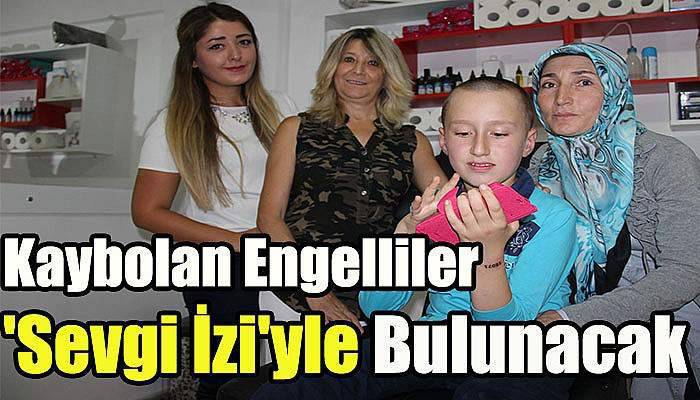 Kaybolan Engelliler 'Sevgi İzi'yle Bulunacak