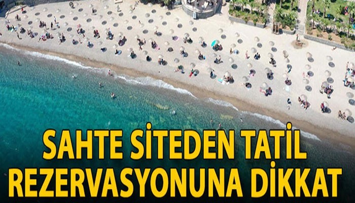 Sahte siteden tatil rezervasyonuna dikkat!