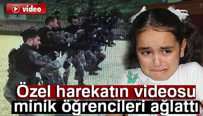  Özel harekatın videosu minik öğrencileri ağlattı