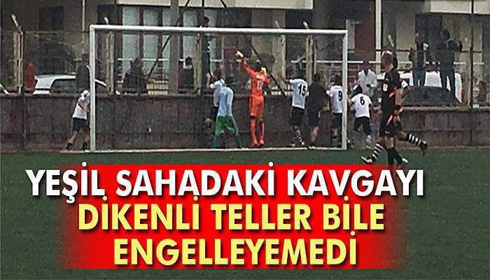 Yeşil sahadaki kavgayı dikenli teller bile engelleyemedi