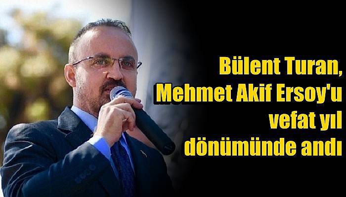 Bülent Turan, Mehmet Akif Ersoy'u vefat yıl dönümünde andı