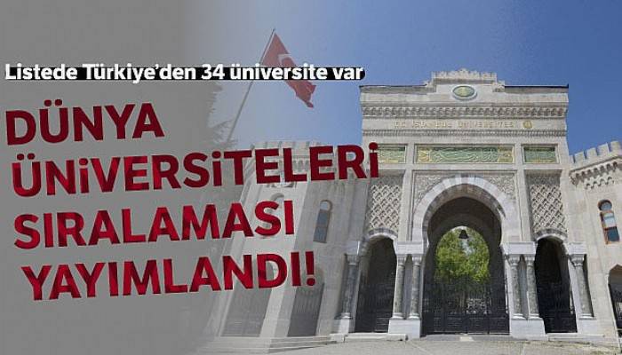Dünyanın en iyi üniversiteleri arasına Türkiye'den 34 üniversite girdi