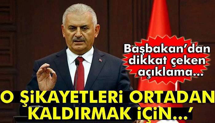 Başbakan Binali Yıldırım: 'Şikayetleri ortadan kaldırmak için...'