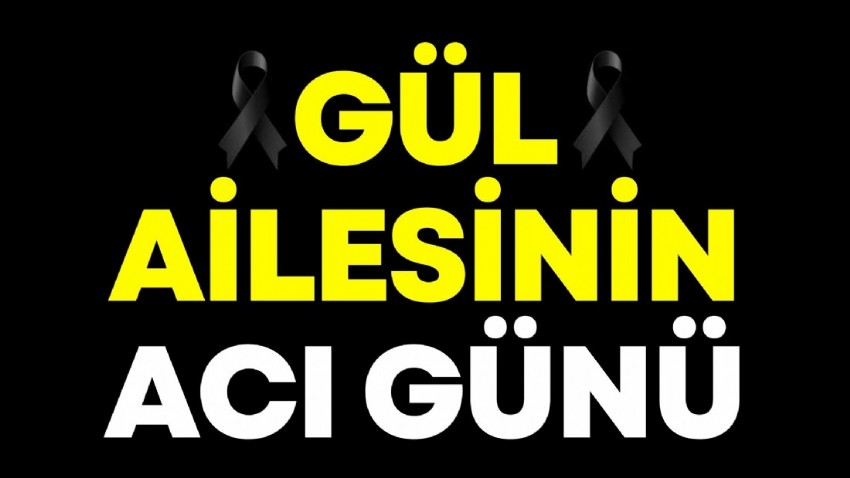 Gül ailesinin acı günü