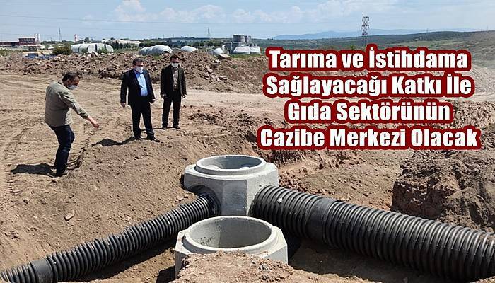 Tarıma ve İstihdama Sağlayacağı Katkı İle Gıda Sektörünün Cazibe Merkezi Olacak