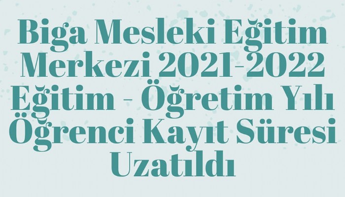 BİGA MESLEKİ EĞİTİM MERKEZİ ÖĞRENCİ KAYIT SÜRESİ UZATILDI