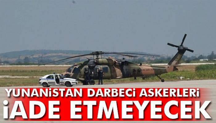  Yunanistan darbeci askerleri iade etmeyecek