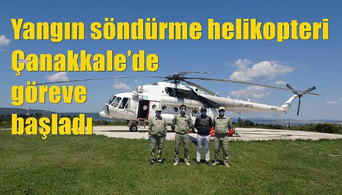 Yurtdışından Türkiye’ye getirilen 5 yangın helikopterinden biri Çanakkale’de konuşlandı (VİDEO)
