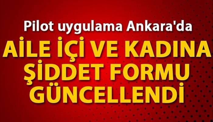 Aile içi ve kadına şiddet formu güncellendi; pilot uygulama Ankara'da başladı