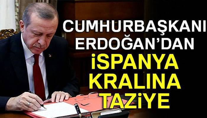 Erdoğan'dan İspanya Kralı'na taziye mesajı