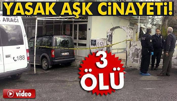 Yasak aşk cinayeti: 3 ölü