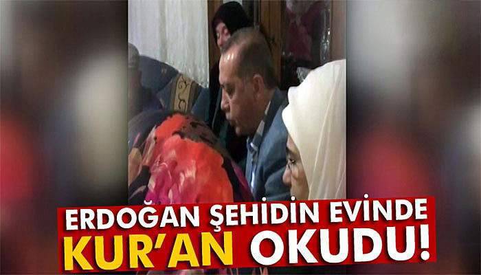 Cumhurbaşkanı Erdoğan 15 Temmuz şehidinin evinde Kur'an okudu