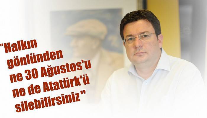 CHP’Lİ ERKEK: '30 AĞUSTOS ATATÜRK DEMEKTİR!'