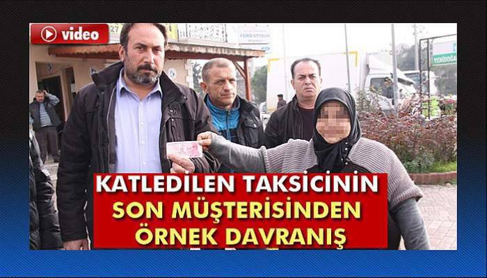 Katledilen taksicinin son müşterisinden örnek davranış