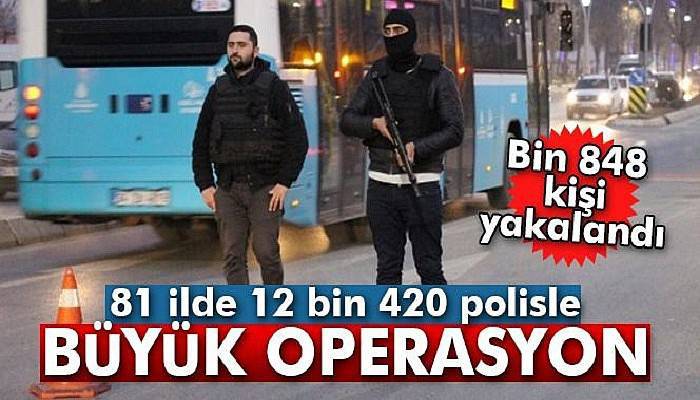  81 ilde 12 bin 420 polisle eş zamanlı operasyon